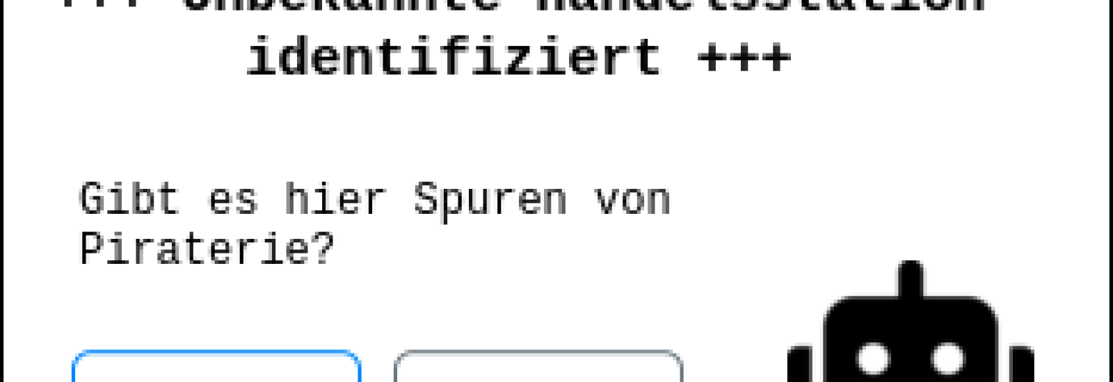 Weiße, schwarz umrahmte Box mit dem Titel "+++ Unbekannte Handelsstation identifiziert +++" und dem Text "Gibt es hier Spuren von Piraterie?". Darunter sind zwei Buttons, einer mit der Aufschrift "Erkunden", oder andere mit "Verwerfen", und das Icon eines Roboters.